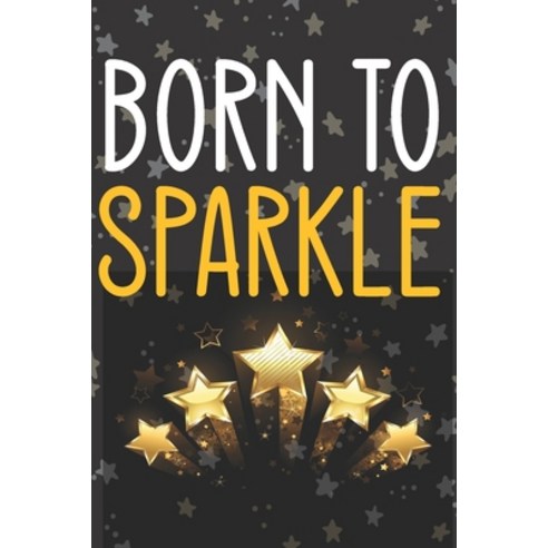 Born to Sparkle: Blank Lined Notebook / Journal - Born to Sparkle Notebook Born to Sparkle Journal ... Paperback, Independently Published