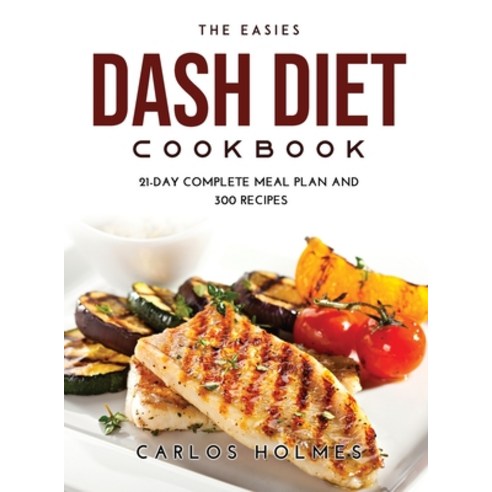 (영문도서) The Easies Dash Diet Cookbook: 21-day Complete Meal Plan and 300 Recipes Hardcover, Carlos Holmes, English, 9787102215921