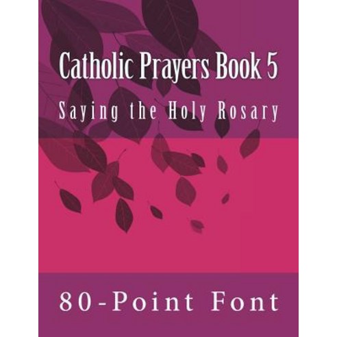 Catholic Prayers Book 5: Saying the Holy Rosary Paperback, Createspace Independent Pub..., English, 9781721817719