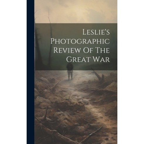 (영문도서) Leslie''s Photographic Review Of The Great War Hardcover, Legare Street Press, English, 9781020136238