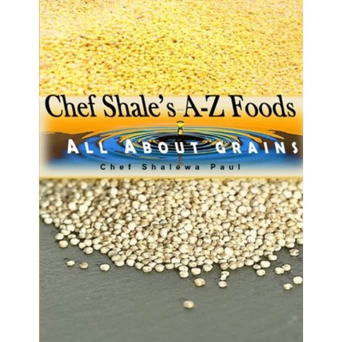 (영문도서) Chef Shale''s A-Z Foods: All About Grains Paperback, Independently Published, English, 9798862691412