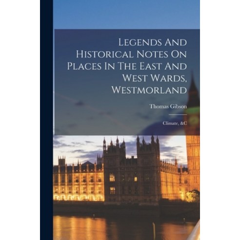 (영문도서) Legends And Historical Notes On Places In The East And West Wards Westmorland: Climate &c Paperback, Legare Street Press, English, 9781017266603