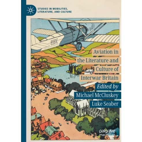 (영문도서) Aviation in the Literature and Culture of Interwar Britain Paperback, Palgrave MacMillan, English, 9783030605575