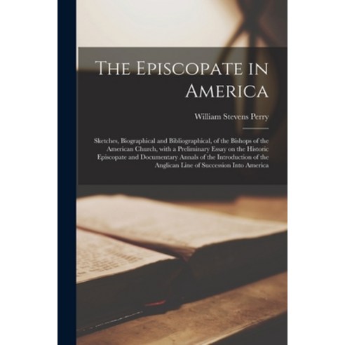 (영문도서) The Episcopate in America: Sketches Biographical and Bibliographical of the Bishops of the ... Paperback, Legare Street Press, English, 9781014541949
