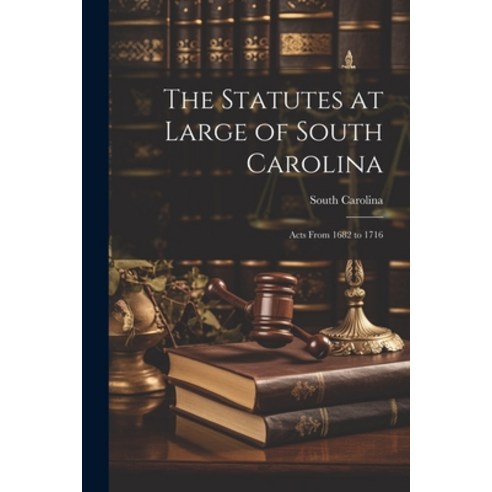 (영문도서) The Statutes at Large of South Carolina: Acts From 1682 to 1716 Paperback, Legare Street Press, English, 9781021334947