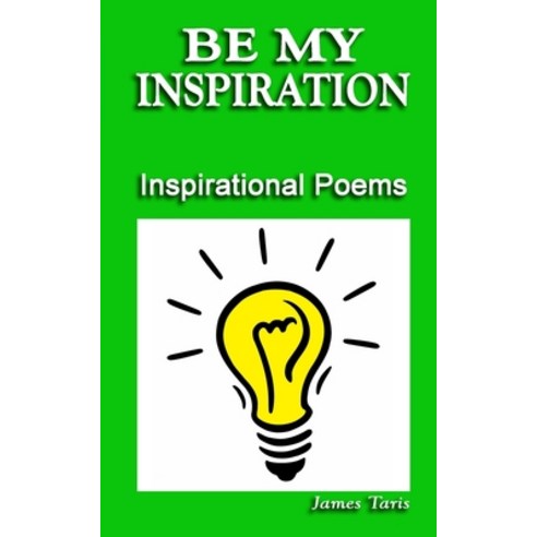 Be My Inspiration: Inspirational Poems Paperback, Independently Published, English, 9798685097972