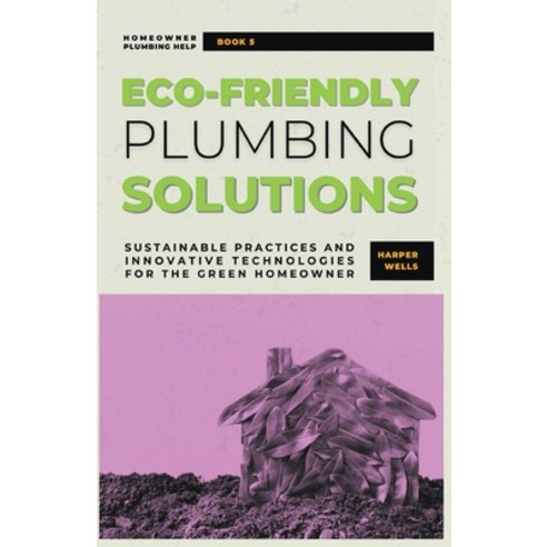 (영문도서) Eco-Friendly Plumbing Solutions: Sustainable Practices and Innovative Technologies for the Gr... Paperback, Life Level Up, English, 9798224014118