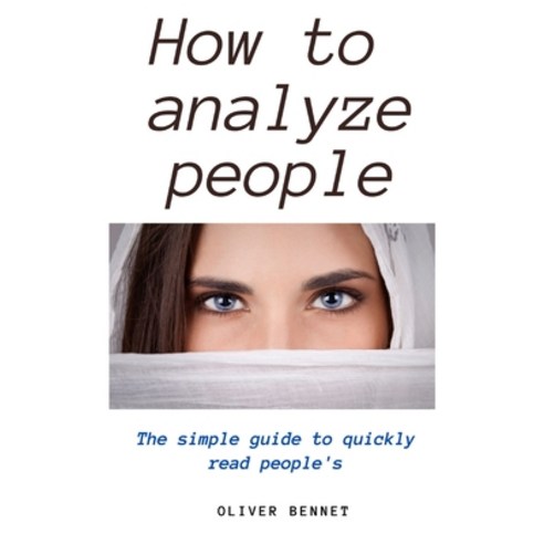 How to Analyze People: The simple guide to quickly read people''s Hardcover, Oliver Bennet, English, 9781914215698