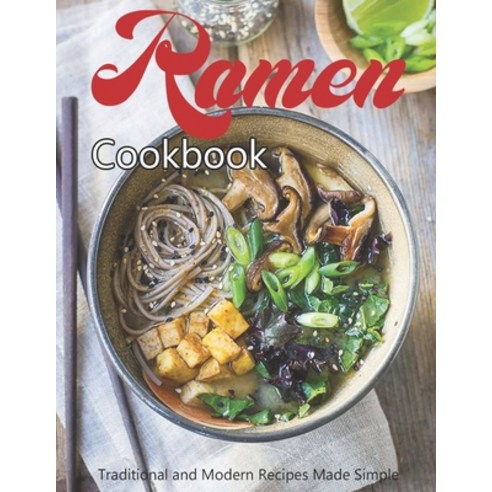 Ramen Cookbook: Traditional and Modern Recipes Made Simple Paperback, Independently Published, English, 9798594844186