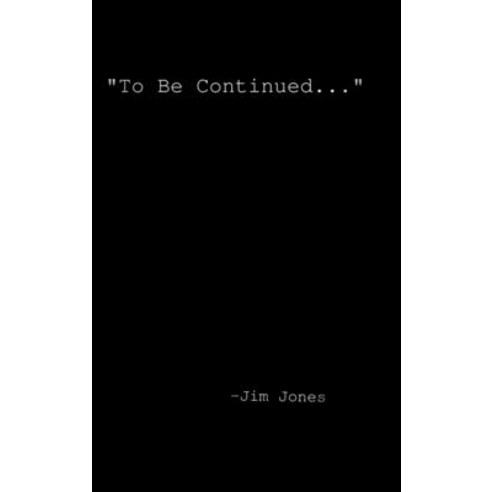 "To be continued..." Hardcover, Lulu.com, English, 9781678122881