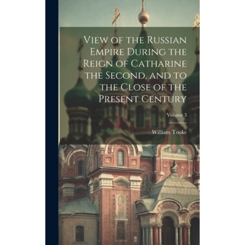 (영문도서) View of the Russian Empire During the Reign of Catharine the Second and to the Close of the ... Hardcover, Legare Street Press, English, 9781020507236
