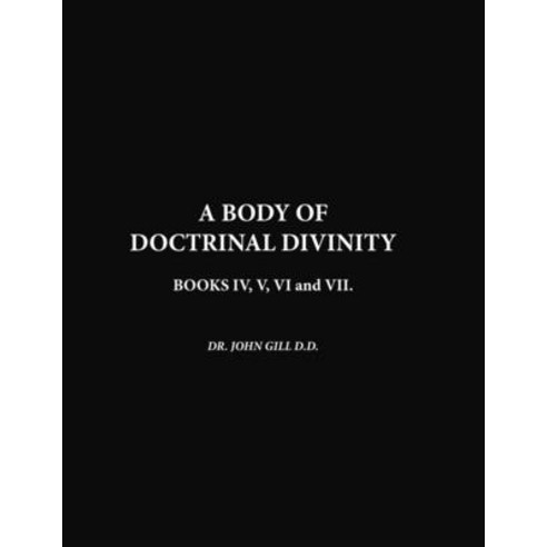 (영문도서) A Body Of Doctrinal Divinity Book IV V VI and VII. Paperback, Lulu.com, English, 9781447784777