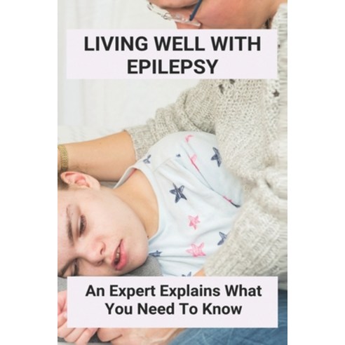 Living Well With Epilepsy: An Expert Explains What You Need To Know: Brain Tumor Treatment Without S... Paperback, Independently Published, English, 9798729686469