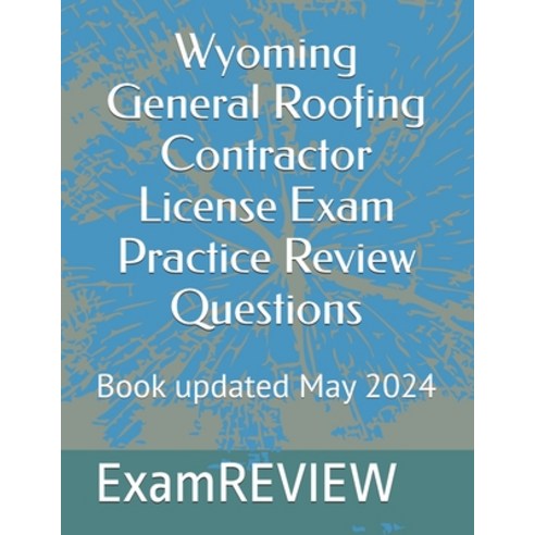 (영문도서) Wyoming General Roofing Contractor License Exam Practice Review Questions Paperback, Independently Published, English, 9798324704551
