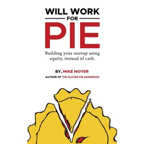 (영문도서) Will Work for Pie: Building Your Startup Using Equity Instead of Cash Paperback, New Degree Press, English, 9781636768489