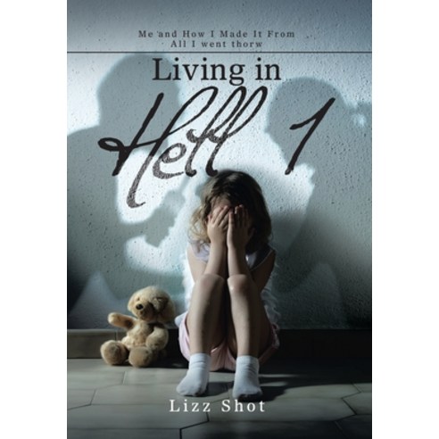 (영문도서) Living in Hell 1: Me and How I Made It from All I Went Thorw Hardcover, Xlibris Us, English, 9781669858256