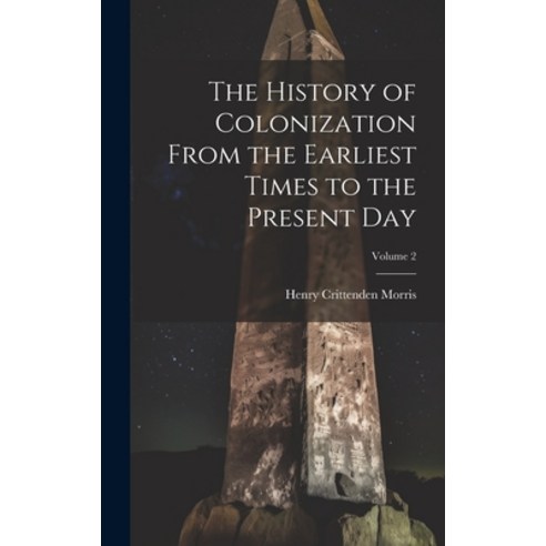 (영문도서) The History of Colonization From the Earliest Times to the Present Day; Volume 2 Hardcover, Legare Street Press, English, 9781020356636