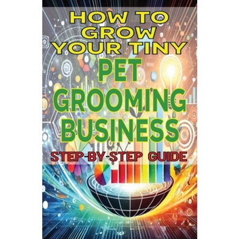 (영문도서) How to Grow Your Tiny Pet Grooming Business Paperback, Independently Published, English, 9798334229945