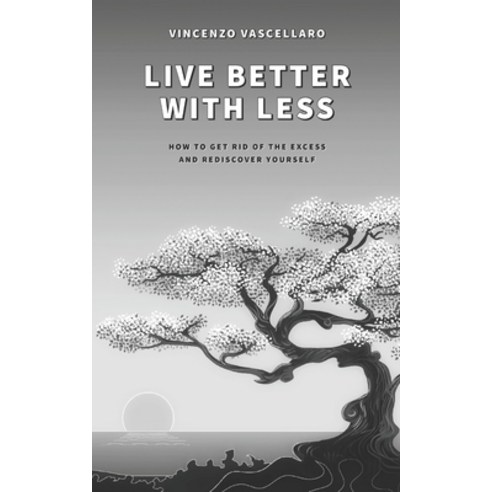 Live better with less: How to get rid of the excess and rediscover yourself Paperback, Independently Published, English, 9798564556095