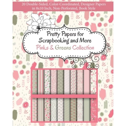 Pretty Papers for Scrapbooking and More - Pinks and Greens Collection: 20 Double-Sided Color-Coordi... Paperback, Vibrant Marketing Publications, English, 9781947158214