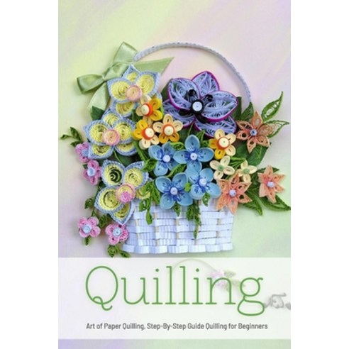 (영문도서) Quilling: Art of Paper Quilling Step-By-Step Guide Quilling for ...