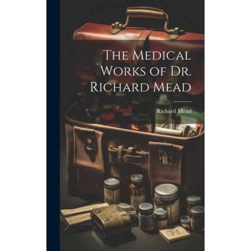 (영문도서) The Medical Works of Dr. Richard Mead Hardcover, Legare Street Press, English, 9781020353383