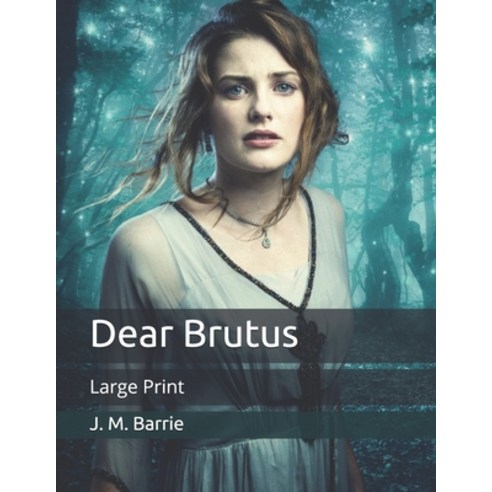 Dear Brutus: Large Print Paperback, Independently Published