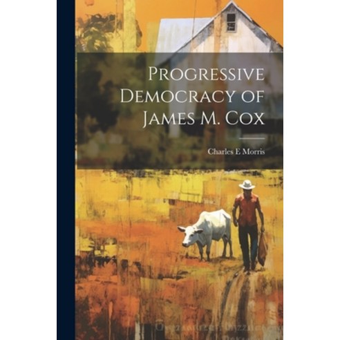 (영문도서) Progressive Democracy of James M. Cox Paperback, Legare Street Press, English, 9781021441119