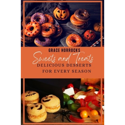 (영문도서) Sweets and Treats: Delicious Desserts for Every Season Paperback, Independently Published, English, 9798391882954