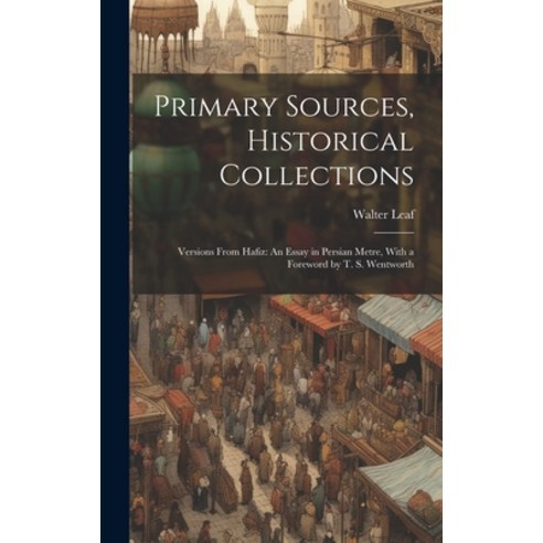 (영문도서) Primary Sources Historical Collections: Versions From Hafiz: An Essay in Persian Metre With... Hardcover, Legare Street Press, English, 9781020949753