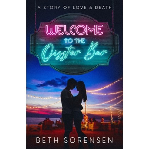 (영문도서) Welcome to The Oyster Bar: a story of love & death Paperback, Beth Sorensen - Author, English, 9798987794920