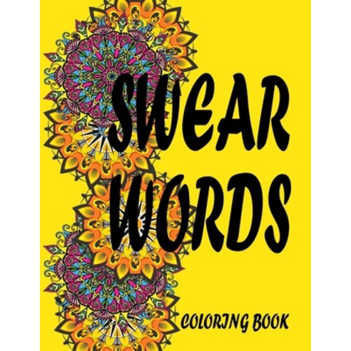 Swear Words Coloring Book: A Swear Word Coloring Book for Adults Art Stress Fun and amazing design... Paperback, Independently Published