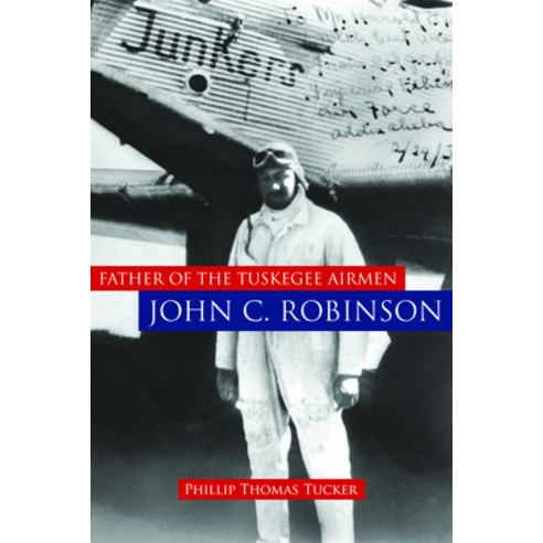 (영문도서) Father of the Tuskegee Airmen John C. Robinson Hardcover, University of Nebraska Press, English, 9781597974875