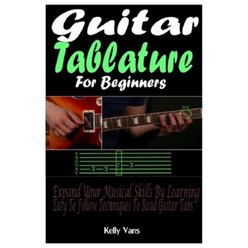 Guitar Tablature For Beginners: Expand Your Musical Skills By Learning The Easy To Follow Techniques... Paperback, Independently Published, English, 9798706128333