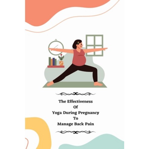 (영문도서) The Effectiveness of Yoga during Pregnancy To Manage Back Pain Paperback, Independent Author, English, 9781805247890