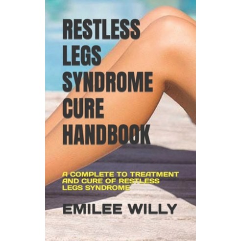 (영문도서) Restless Legs Syndrome Cure Handbook: A Complete to Treatment and Cure of Restless Legs Syndrome Paperback, Independently Published, English, 9798847318921