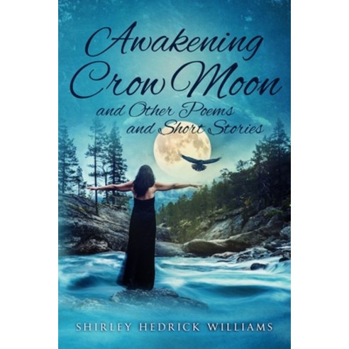 Awakening Crow Moon: and Other Poems and Short Stories Paperback, Fire & Grace Publishing, LLC