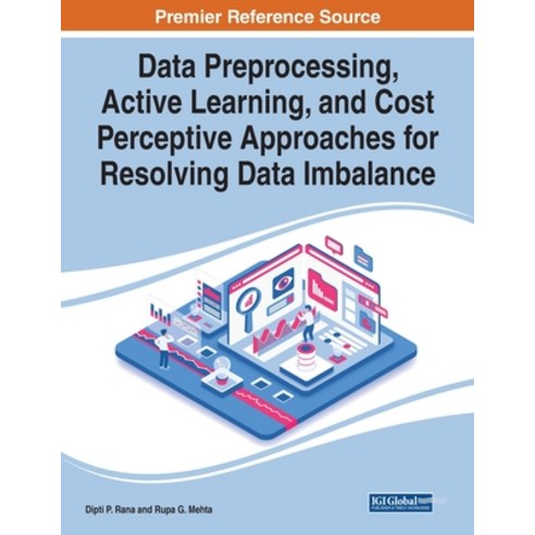 (영문도서) Data Preprocessing Active Learning and Cost Perceptive Approaches for Resolving Data Imbalance Paperback, Engineering Science Reference, English, 9781799873723