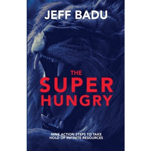 (영문도서) The Super Hungry: Nine Action Steps to Take Hold of Infinite Resources Paperback, King & Justus Books, English, 9781734938623