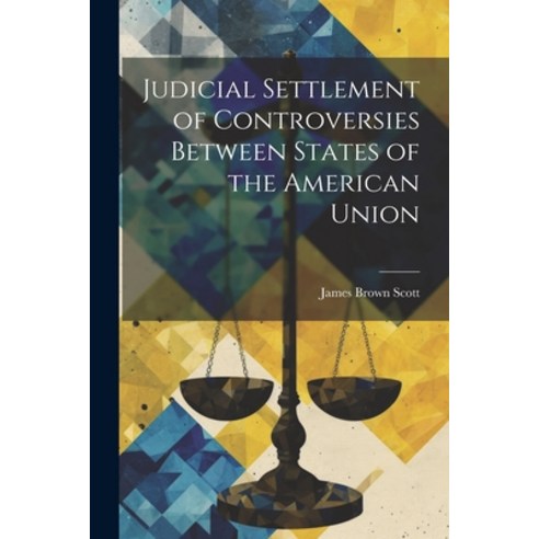 (영문도서) Judicial Settlement of Controversies Between States of the American Union Paperback, Legare Street Press, English, 9781022152069