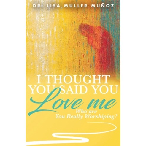I Thought You Said You Love Me: Who are You Really Worshiping? Paperback, Godzchild Incorporated