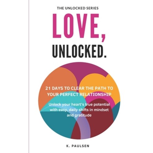 (영문도서) Love Unlocked - 21 Days to Clear the Path to Your Perfect Relationship: Unlock... Paperback, Independently Published, English, 9798307280720