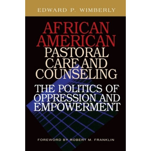 African American Pastoral Care and Counseling:: The Politics of Oppression and Empowerment Paperback, Pilgrim Press