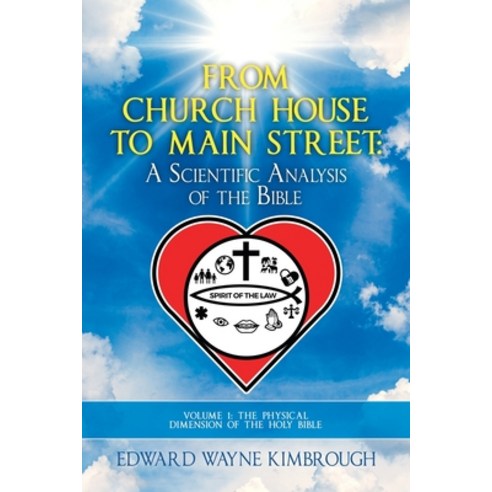From Church House to Main Street: a Scientific Analysis of the Bible: Volume 1: the Physical Dimensi... Paperback, iUniverse