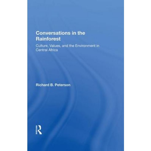 Conversations In The Rainforest: Culture Values And The Environment In Central Africa Hardcover, Routledge