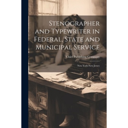 (영문도서) Stenographer and Typewriter in Federal State and Municipal Service: New York-New Jersey Paperback, Legare Street Press, English, 9781021661555