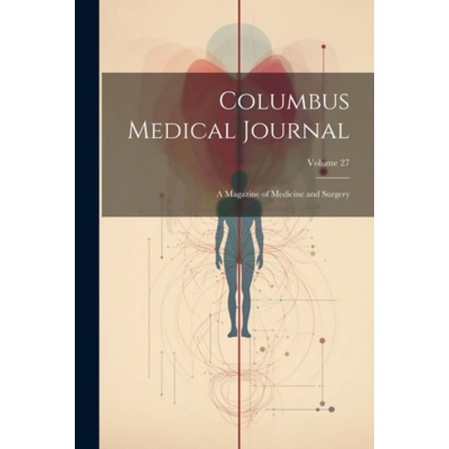 (영문도서) Columbus Medical Journal: A Magazine of Medicine and Surgery; Volume 27 Paperback, Legare Street Press, English, 9781022859661