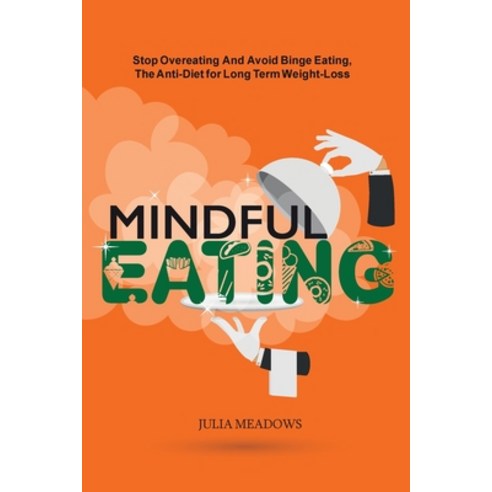 Mindful Eating Stop Overeating and Avoid Binge Eating The Anti-Diet for Long Term Weight-Loss: Tra... Paperback, United Arts Publishing, English, 9781916355095