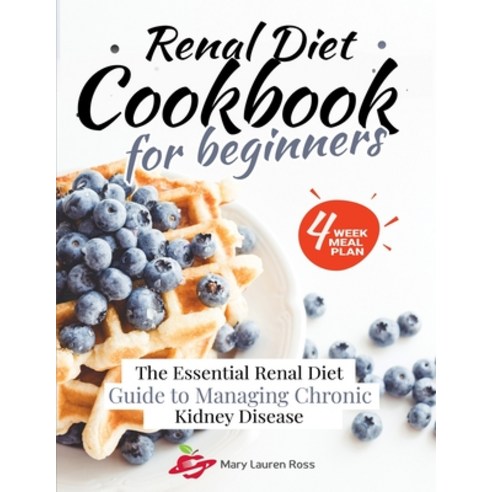 Renal Diet Cookbook for Beginners: The Essential Renal Diet Guide to Managing Chronic Kidney Disease Paperback, Independently Published, English, 9798555866028
