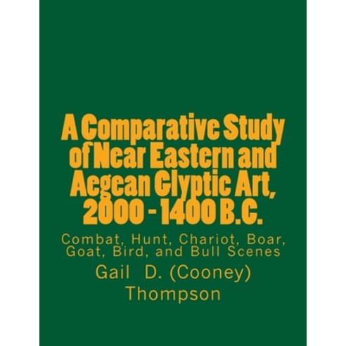 (영문도서) A Comparative Study of Near Eastern and Aegean Glyptic Art 2000 - 1400 B.C. Paperback, Createspace Independent Pub..., English, 9781494444860